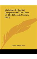 Madrigals By English Composers Of The Close Of The Fifteenth Century (1893)