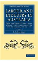 Labour and Industry in Australia - Volume 4: From the First Settlement in 1788 to the Establishment of the Commonwealth in 1901