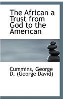 The African a Trust from God to the American