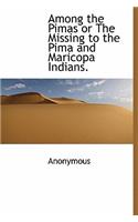 Among the Pimas or the Missing to the Pima and Maricopa Indians.: (English)