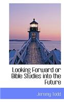 Looking Forward or Bible Studies Into the Future