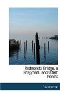 Redmond's Bridge, a Fragment, and Other Poems: (English)