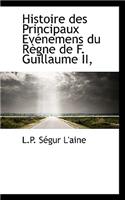 Histoire Des Principaux Ev Nemens Du R Gne de F. Guillaume II,