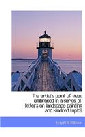The Artist's Point of View, Embraced in a Series of Letters on Landscape Painting and Kindred Topics
