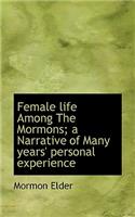 Female Life Among the Mormons; A Narrative of Many Years' Personal Experience