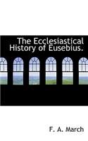 The Ecclesiastical History of Eusebius.
