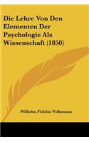 Die Lehre Von Den Elementen Der Psychologie Als Wissenschaft (1850): (German)