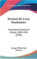 Sermons By A Lay Headmaster