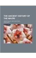 The Ancient History of the Maori; His Mythology and Traditions ...: (English)