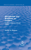 Khrushchev and Brezhnev as Leaders (Routledge Revivals): Building Authority in Soviet Politics