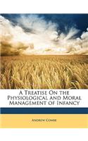 A Treatise on the Physiological and Moral Management of Infancy