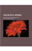 The Mystic Spring; And Other Tales of Western Life