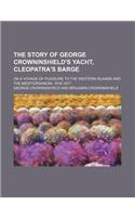 The Story of George Crowninshield's Yacht, Cleopatra's Barge; On a Voyage of Pleasure to the Western Islands and the Mediterranean, 1816-1817