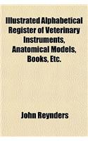 Alphabetical Register of Veterinary Instruments, Anatomical Models, Books, Etc.