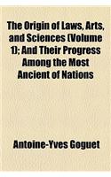 The Origin of Laws, Arts, and Sciences (Volume 1); And Their Progress Among the Most Ancient of Nations