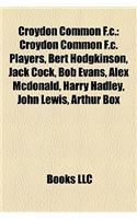Croydon Common F.C.: Croydon Common F.C. Players, Bert Hodgkinson, Jack Cock, Bob Evans, Alex McDonald, Harry Hadley, John Lewis, Arthur Box(English)
