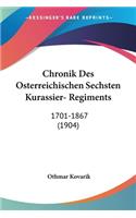 Chronik Des Osterreichischen Sechsten Kurassier- Regiments