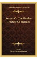 Aureus or the Golden Tractate of Hermes