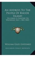 Address To The People Of Rhode Island: Delivered In Newport, On Wednesday, May 3, 1843 (1843)