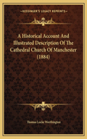 A Historical Account And Illustrated Description Of The Cathedral Church Of Manchester (1884)