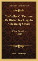 The Valley Of Decision Or Divine Teachings In A Boarding School: A True Narrative (1851)(English)