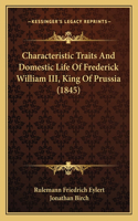 Characteristic Traits And Domestic Life Of Frederick William III, King Of Prussia (1845)