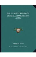 Suicide And Its Relation To Climatic And Other Factors (1922)