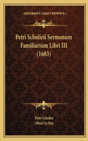 Petri Scholirii Sermonum Familiarium Libri III (1683)