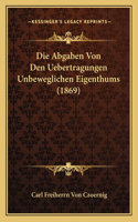 Die Abgaben Von Den Uebertragungen Unbeweglichen Eigenthums (1869)