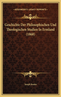 Geschichte Der Philosophischen Und Theologischen Studien In Ermland (1868)