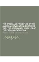 The Origin and Principles of the American Revolution, Compared with the Origin and Principles of the French Revolution