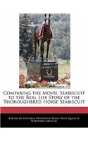 Comparing the Movie, Seabiscuit to the Real Life Story of the Thoroughbred Horse Seabiscuit