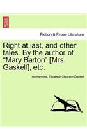 Right at Last, and Other Tales. by the Author of Mary Barton [Mrs. Gaskell], Etc.