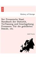 Der Preussische Staat. Handbuch Der Statistik, Verfassung Und Gesetzgebung Preussens. Fu R Die Gebildeten Sta Nde, Etc.