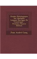 Etudes Philologiques Sur Quelques Langues Sauvages de L'Amerique