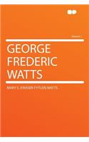 George Frederic Watts Volume 1