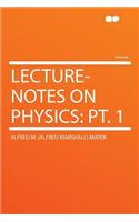 Lecture-Notes on Physics: Pt. 1