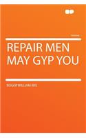 Repair Men May Gyp You