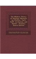 The Modern Theory of Solution: Memoirs by Pfeffer, Van't Hoff, Arrhenius, and Raoult - Primary Source Edition