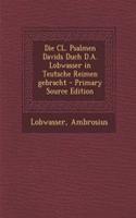 Die CL. Psalmen Davids Duch D.A. Lobwasser in Teutsche Reimen Gebracht