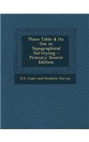 Plane Table & Its Use in Topographical Surveying - Primary Source Edition