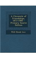 A Chronicle of Friendships, 1873-1900 - Primary Source Edition