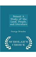 Poland; A Study of the Land, People, and Literature - Scholar's Choice Edition