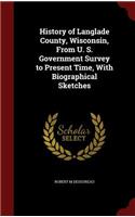 History of Langlade County, Wisconsin, from U. S. Government Survey to Present Time, with Biographical Sketches