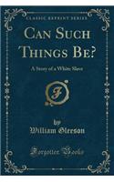 Can Such Things Be?: A Story of a White Slave (Classic Reprint)(English)