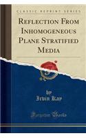 Reflection from Inhomogeneous Plane Stratified Media (Classic Reprint)