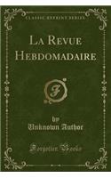 La Revue Hebdomadaire (Classic Reprint): (French)