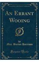 An Errant Wooing (Classic Reprint)