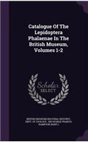 Catalogue of the Lepidoptera Phalaenae in the British Museum, Volumes 1-2