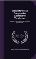 Elements Of The Comparative Anatomy Of Vertebrates: Adapted From The German Of Robert Wiedersheim